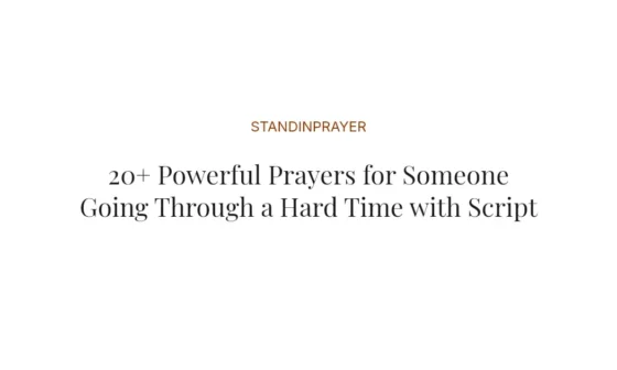20+ Powerful Prayers for Someone Going Through a Hard Time with Scriptures