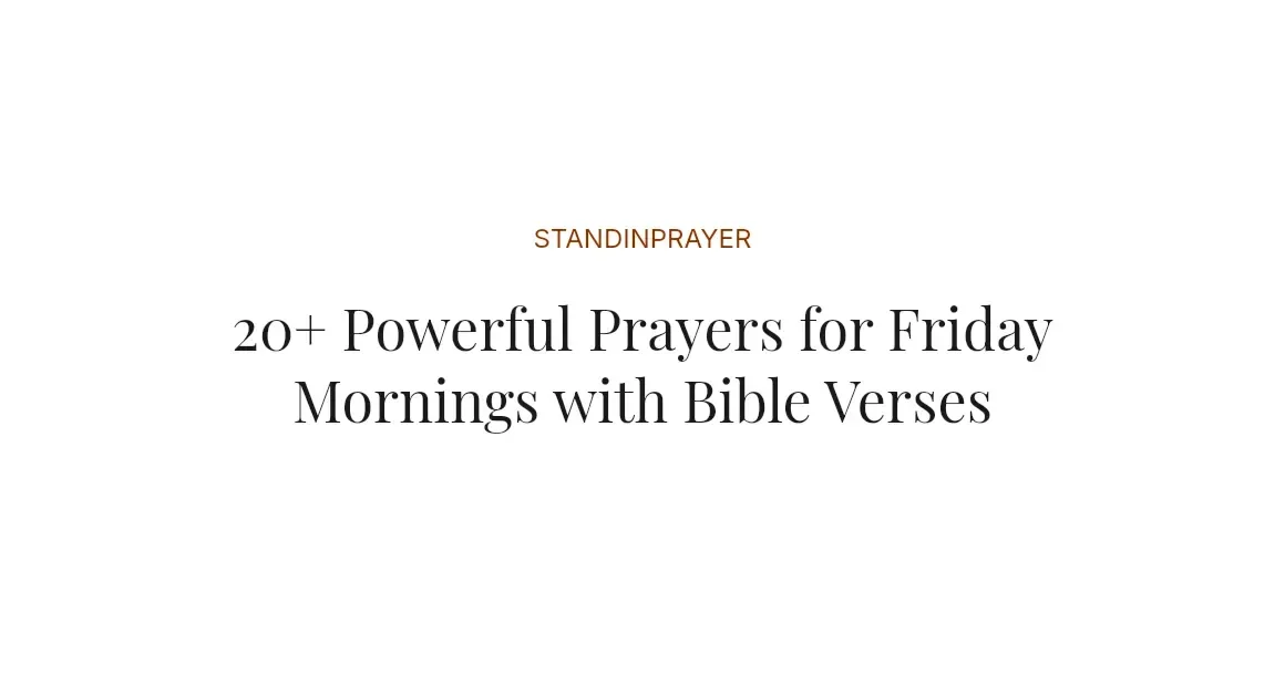20+ Powerful Prayers for Friday Mornings with Bible Verses