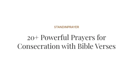 20+ Powerful Prayers for Consecration with Bible Verses