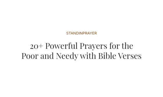 20+ Powerful Prayers for the Poor and Needy with Bible Verses