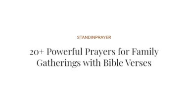 20+ Powerful Prayers for Family Gatherings with Bible Verses