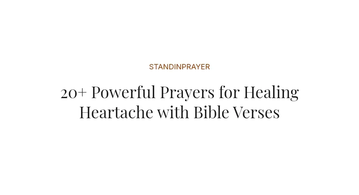 20+ Powerful Prayers for Healing Heartache with Bible Verses