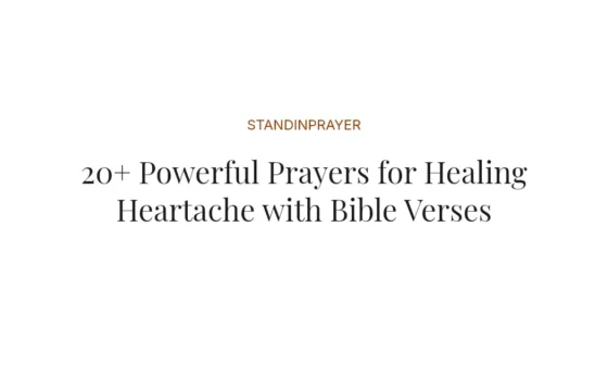 20+ Powerful Prayers for Healing Heartache with Bible Verses