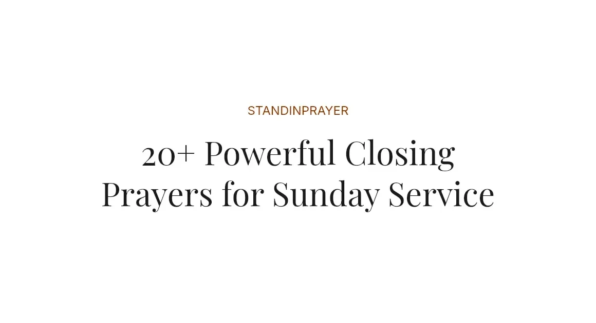 20+ Powerful Closing Prayers for Sunday Service
