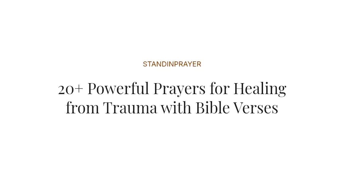 20+ Powerful Prayers for Healing from Trauma with Bible Verses