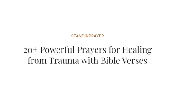20+ Powerful Prayers for Healing from Trauma with Bible Verses