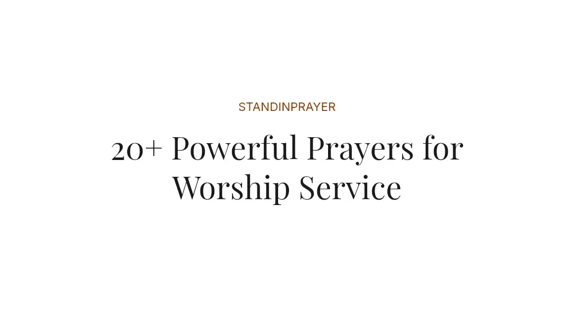20+ Powerful Prayers for Worship Service