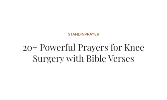20+ Powerful Prayers for Knee Surgery with Bible Verses