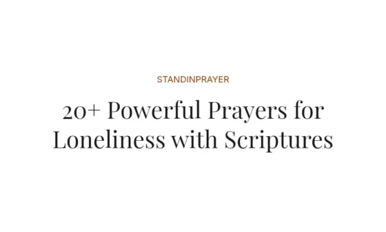 20+ Powerful Prayers for Loneliness with Scriptures