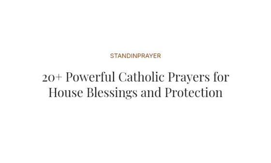 20+ Powerful Catholic Prayers for House Blessings and Protection