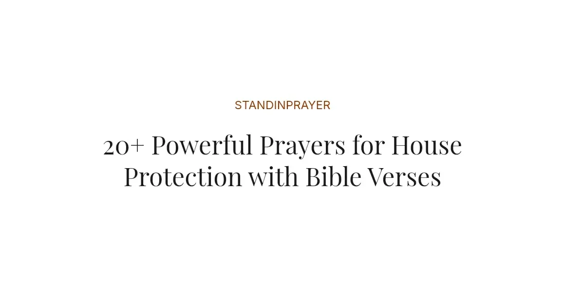 20+ Powerful Prayers for House Protection with Bible Verses