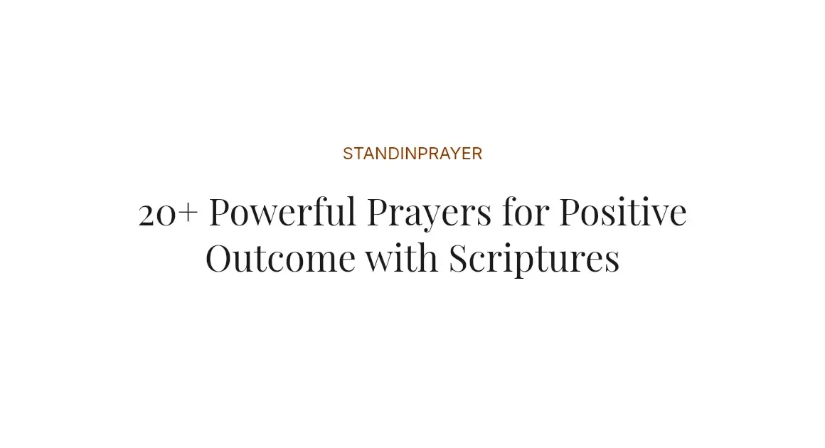 20+ Powerful Prayers for Positive Outcome with Scriptures