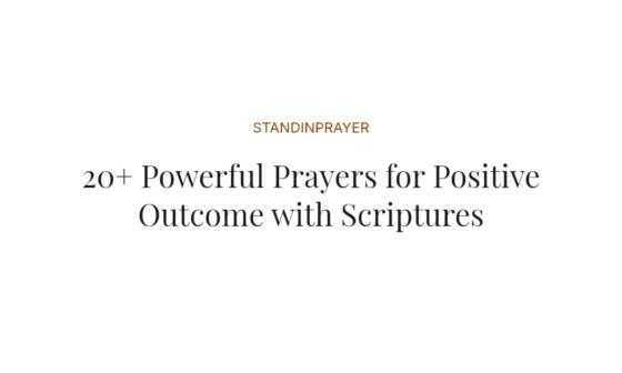 20+ Powerful Prayers for Positive Outcome with Scriptures