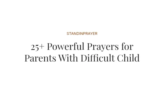 25+ Powerful Prayers for Parents With Difficult Child