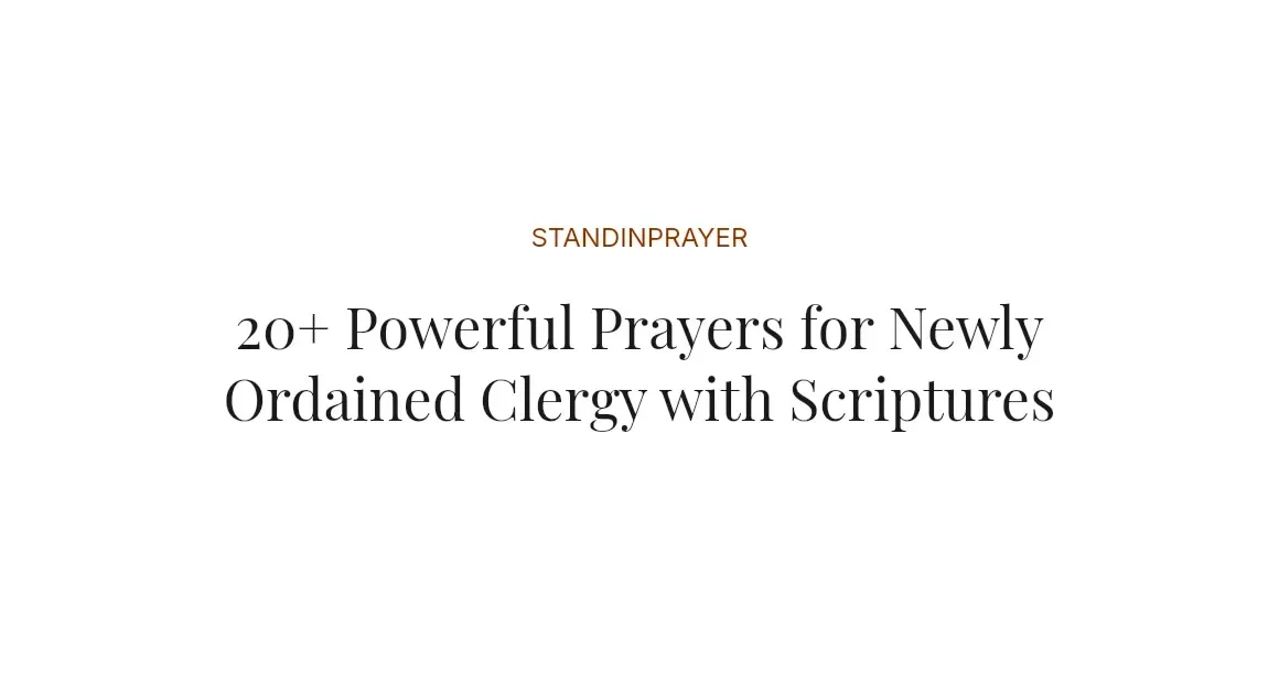 20+ Powerful Prayers for Newly Ordained Clergy with Scriptures