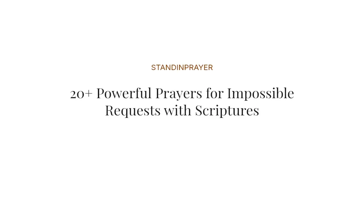 20+ Powerful Prayers for Impossible Requests with Scriptures