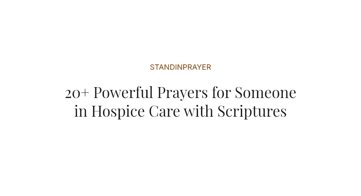 20+ Powerful Prayers for Someone in Hospice Care with Scriptures