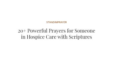 20+ Powerful Prayers for Someone in Hospice Care with Scriptures