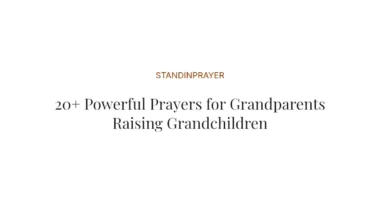 20+ Powerful Prayers for Grandparents Raising Grandchildren