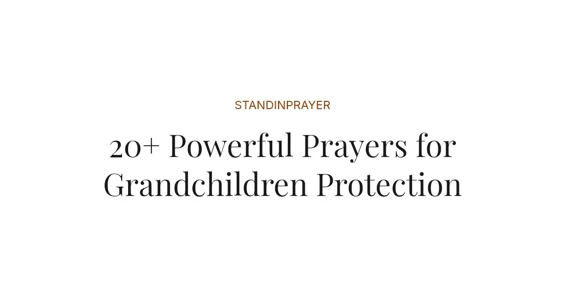 20+ Powerful Prayers for Grandchildren Protection