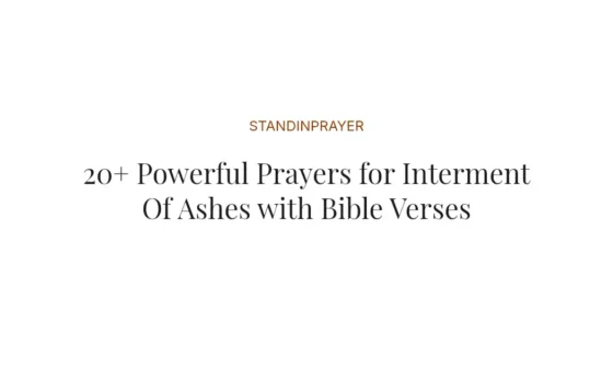 20+ Powerful Prayers for Interment Of Ashes with Bible Verses