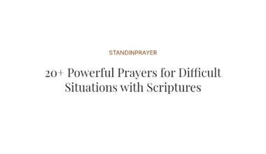 20+ Powerful Prayers for Difficult Situations with Scriptures