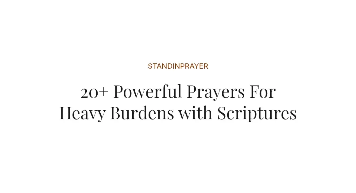 20+ Powerful Prayers For Heavy Burdens with Scriptures
