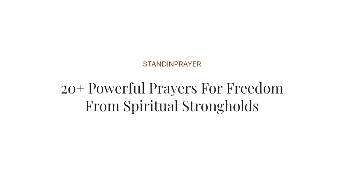 20+ Powerful Prayers For Freedom From Spiritual Strongholds