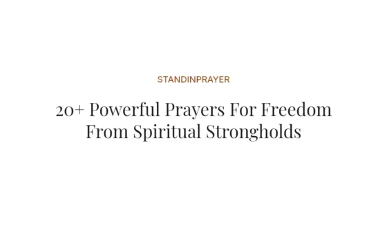 20+ Powerful Prayers For Freedom From Spiritual Strongholds
