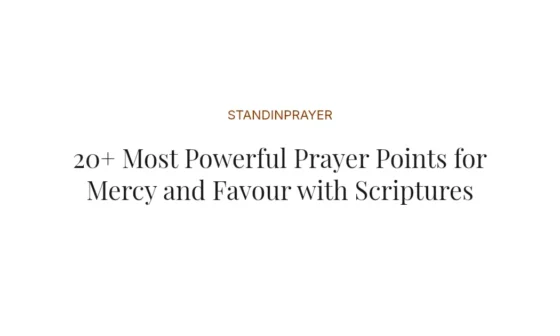 20+ Most Powerful Prayer Points for Mercy and Favour with Scriptures