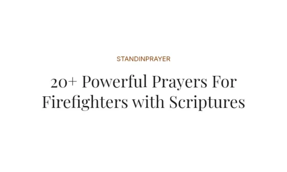 20+ Powerful Prayers For Firefighters with Scriptures