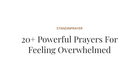 20+ Powerful Prayers For Feeling Overwhelmed