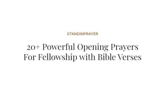 20+ Powerful Opening Prayers For Fellowship with Bible Verses
