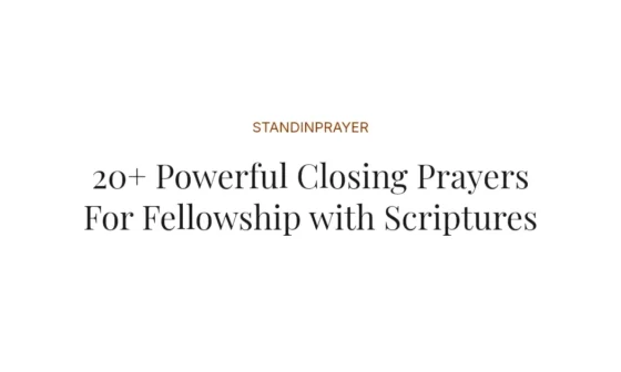 20+ Powerful Closing Prayers For Fellowship with Scriptures