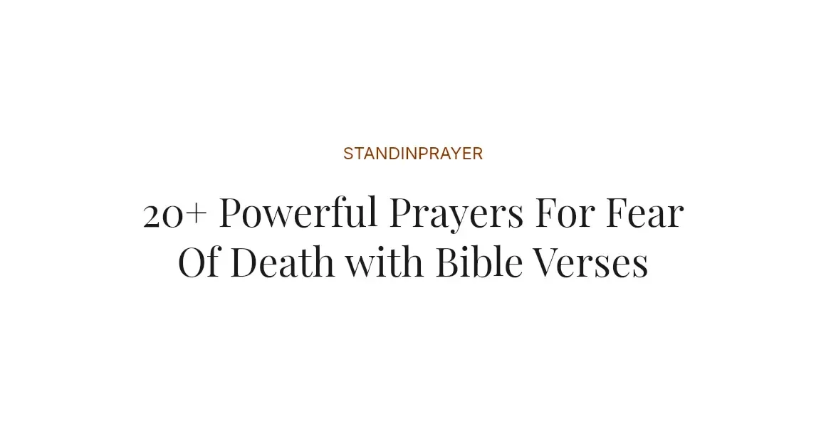 20+ Powerful Prayers For Fear Of Death with Bible Verses