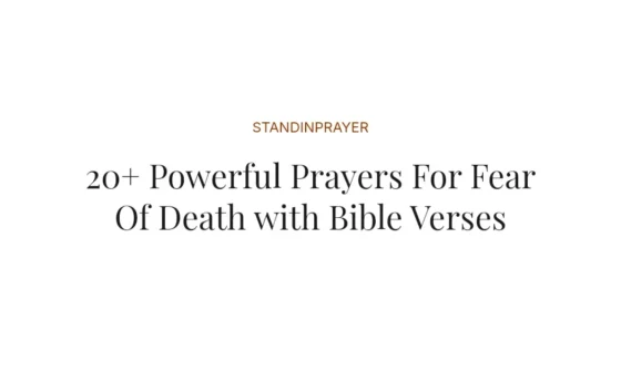 20+ Powerful Prayers For Fear Of Death with Bible Verses