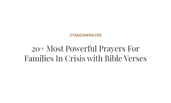 20+ Most Powerful Prayers For Families In Crisis with Bible Verses