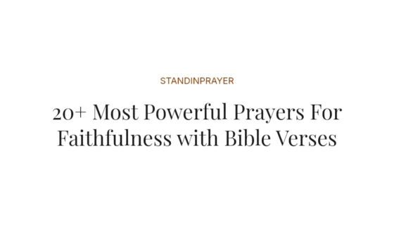 20+ Most Powerful Prayers For Faithfulness with Bible Verses