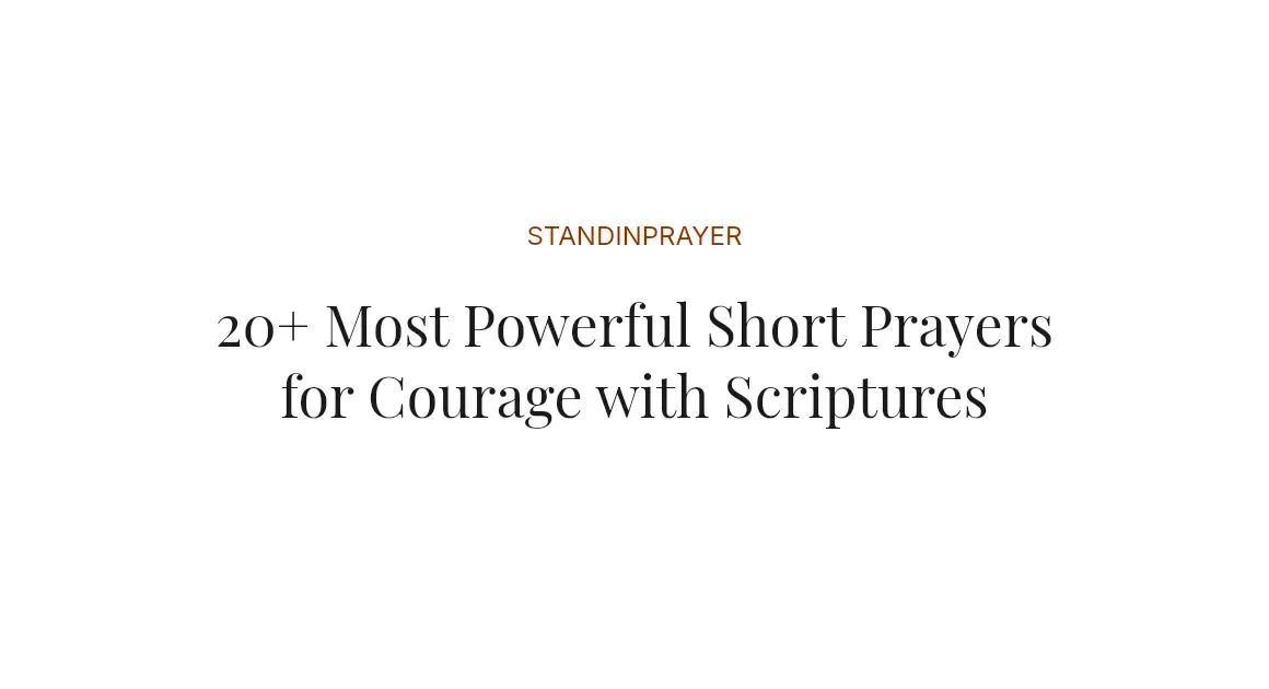 20+ Most Powerful Short Prayers for Courage with Scriptures
