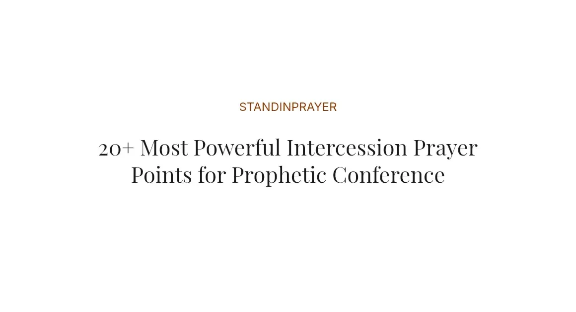 20+ Most Powerful Intercession Prayer Points for Prophetic Conference