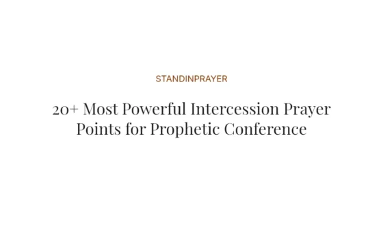 20+ Most Powerful Intercession Prayer Points for Prophetic Conference