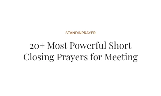 20+ Most Powerful Short Closing Prayers for Meeting