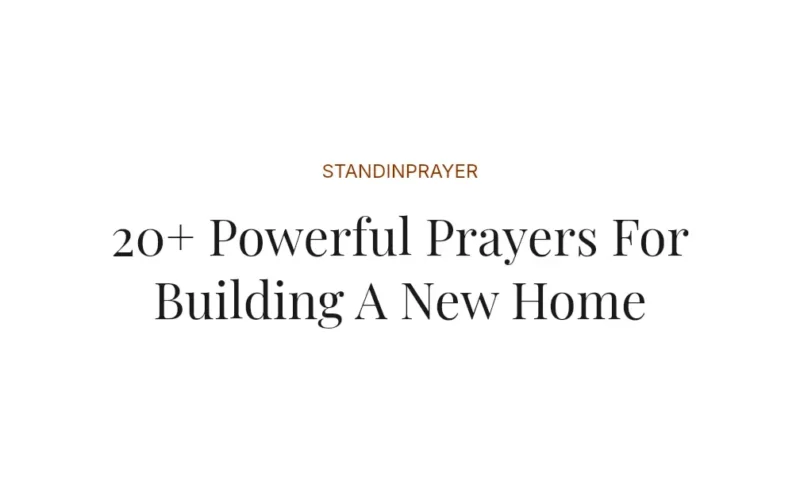 20+ Powerful Prayers For Building A New Home
