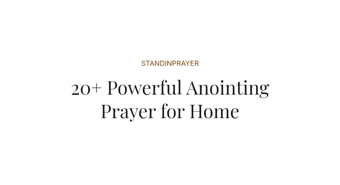 20+ Powerful Anointing Prayer for Home