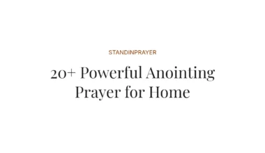 20+ Powerful Anointing Prayer for Home