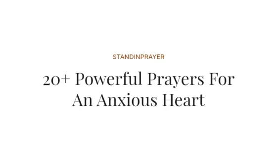 20+ Powerful Prayers For An Anxious Heart