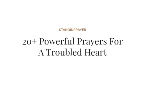 20+ Powerful Prayers For A Troubled Heart