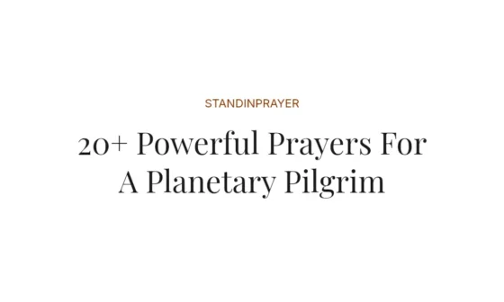 20+ Powerful Prayers For A Planetary Pilgrim