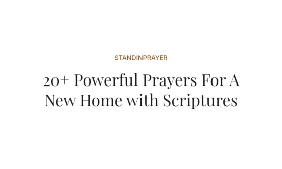 20+ Powerful Prayers For A New Home with Scriptures