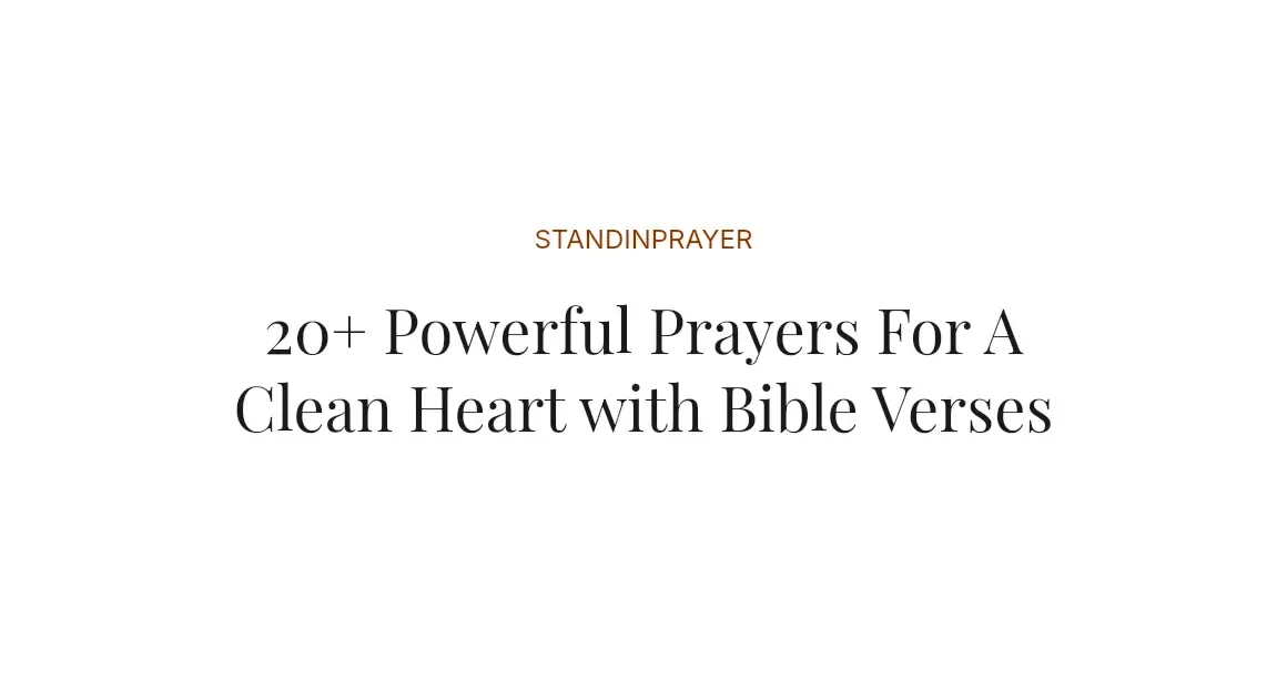 20+ Powerful Prayers For A Clean Heart with Bible Verses